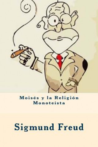 Knjiga Moisés y la Religión Monoteísta (Spanish Edition) Sigmund Freud