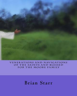 Kniha Venerations and Navigations of the Saints and Blessed for the Moore Family MR Brian Daniel Starr