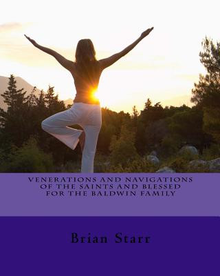 Kniha Venerations and Navigations of the Saints and Blessed for the Baldwin Family MR Brian Daniel Starr