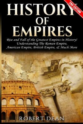 Kniha History of Empires: Rise and Fall of the Greatest Empires in History Robert Dean