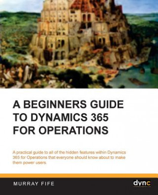 Carte A Beginners Guide to Dynamics 365 for Operations (Black & White) Murray Fife