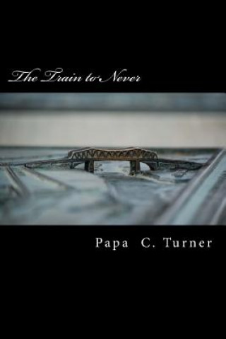 Carte The Train to Never Papa C Turner