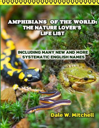 Carte Amphibians of the World: The Nature Lover's Life List: Including Many New and More Systematic English Names Mr Dale W Mitchell
