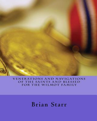 Kniha Venerations and Navigations of the Saints and Blessed for the Wilmot Family MR Brian Daniel Starr