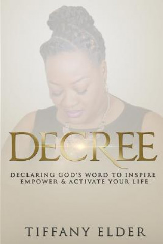 Buch Decree: Declaring God's Word to Inspire, Empower, & Activate Your Life Tiffany Elder