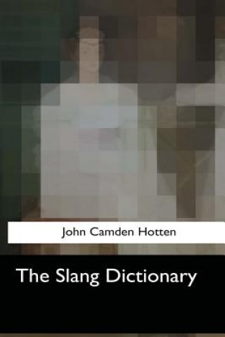 Книга The Slang Dictionary John Camden Hotten