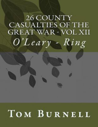 Kniha 26 County Casualties of the Great War Volume XII: O'Leary - Ring Tom Burnell