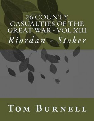 Kniha 26 County Casualties of the Great War Volume XIII: Riordan - Stoker Tom Burnell