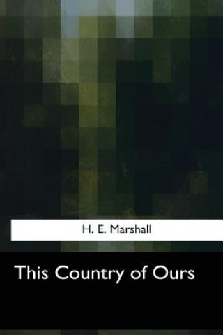 Kniha This Country of Ours Henrietta Elizabeth Marshall