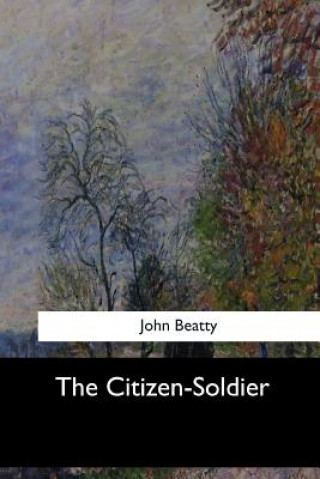 Carte The Citizen-Soldier John Beatty