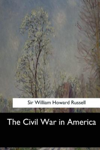 Kniha The Civil War in America Sir William Howard Russell