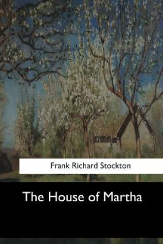 Könyv The House of Martha Frank Richard Stockton