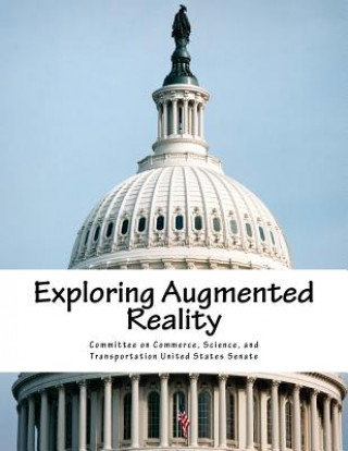 Książka Exploring Augmented Reality Science And Tran Committee on Commerce
