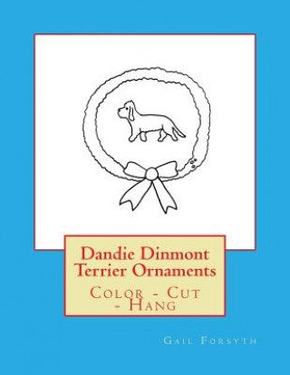 Könyv Dandie Dinmont Terrier Ornaments: Color - Cut - Hang Gail Forsyth