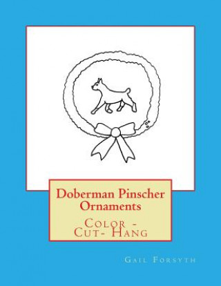 Книга Doberman Pinscher Ornaments: Color - Cut- Hang Gail Forsyth