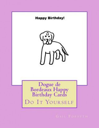 Carte Dogue de Bordeaux Happy Birthday Cards: Do It Yourself Gail Forsyth