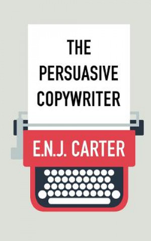 Libro The Persuasive Copywriter E N J Carter