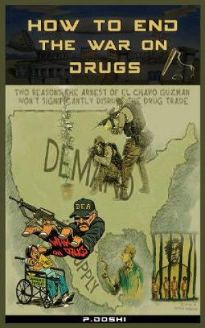 Книга How to End the War on Drugs?: When will we learn that Prohibition is never the answer? Mr Pratik Doshi Ca