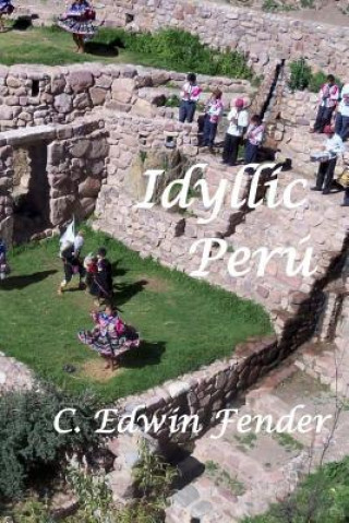 Книга Idyllic Perú: An Adventure Memoir C Edwin Fender