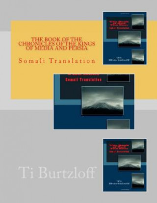 Könyv The Book of the Chronicles of the Kings of Media and Persia: Somali Translation Ti Burtzloff