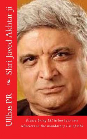 Kniha Shri Javed Akhtar ji: Bring ISI helmet in the mandatory list of BIS Ullhas Pr