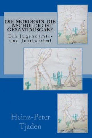 Knjiga Die Mörderin, die unschuldig ist Gesamtausgabe: Ein Jugendamts- und Justizkrimi Heinz-Peter Tjaden