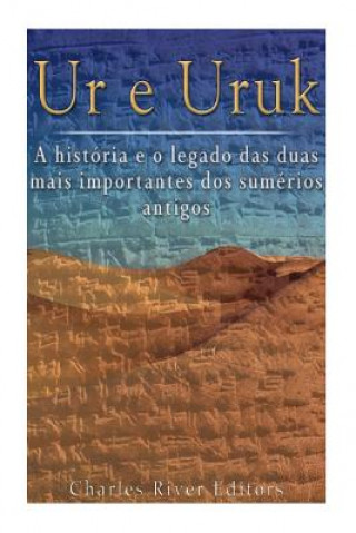 Kniha Ur e Uruk: a história e o legado das duas mais importantes cidades dos sumérios antigos Charles River Editors