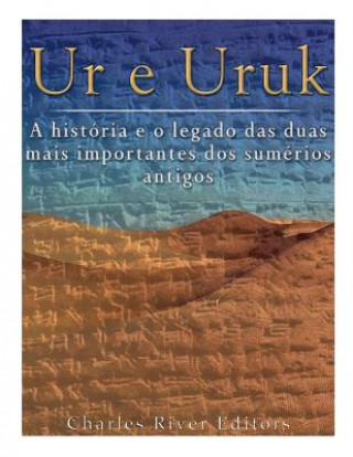 Carte Ur e Uruk: a história e o legado das duas mais importantes cidades dos sumérios antigos Charles River Editors