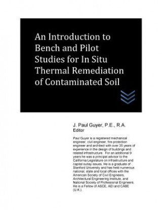 Книга An Introduction to Bench and Pilot Studies for In Situ Thermal Remediation of Contaminated Soil J Paul Guyer