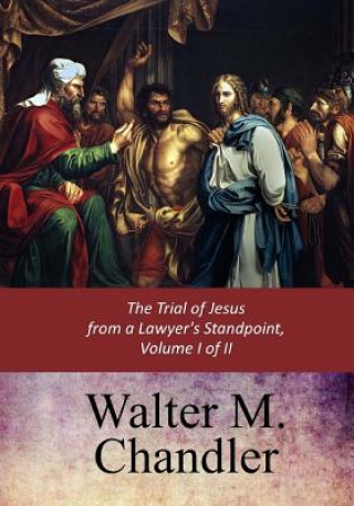 Kniha The Trial of Jesus from a Lawyer's Standpoint, Vol. I (of II) Walter M Chandler