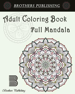 Kniha Adult Coloring Book: Full Mandala: Mandala coloring book for adults Brothers Publishing