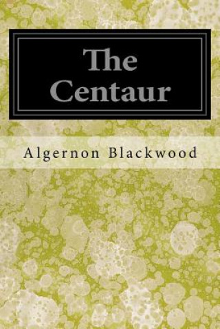 Kniha The Centaur Algernon Blackwood