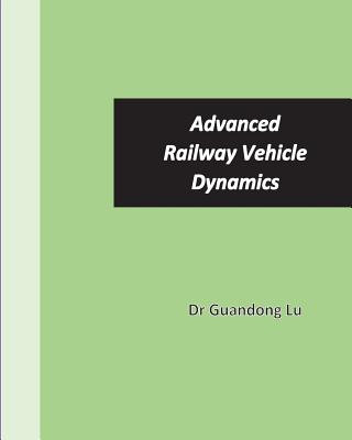 Kniha Advanced Railway Vehicle Dynamics Dr Guandong Lu