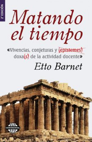 Buch Matando el tiempo: Vivencias y conjeturas de la actividad docente Etto Barnet