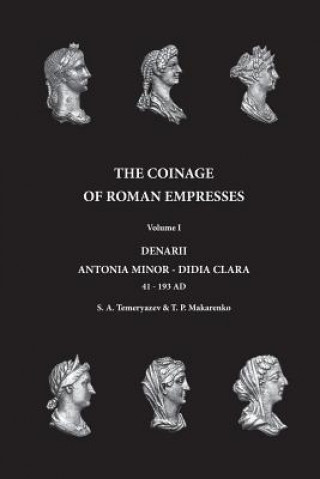 Könyv The Coinage of Roman Empresses: Volume I, Denarii, Antonia Minor - Didia Clara Sergey Aleksandrovich Temeryazev