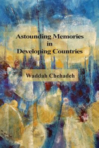 Könyv Astounding Memories in Developing Countries Waddah Chehadeh