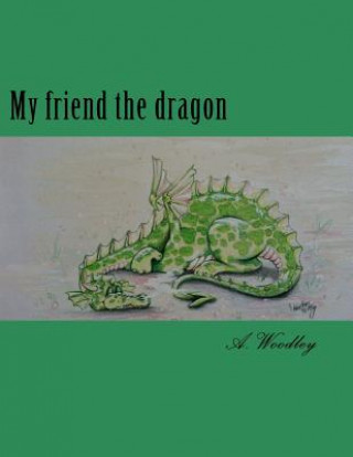 Kniha My friend the dragon A Woodley