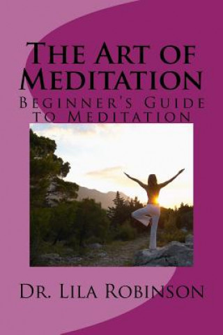 Książka The Art of Meditation: Beginner's Guide to Meditation Dr Lila Robinson