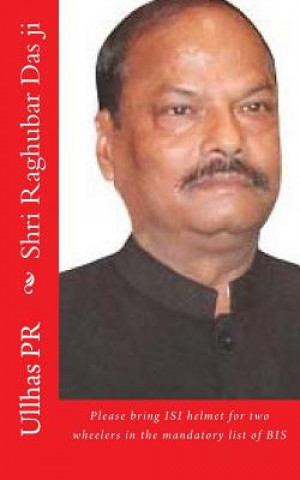 Kniha Shri Raghubar Das ji: Bring ISI helmet in the mandatory list of BIS Ullhas Pr