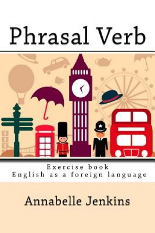 Könyv Phrasal Verb: Exercise book - English as a foreign language Annabelle Jenkins