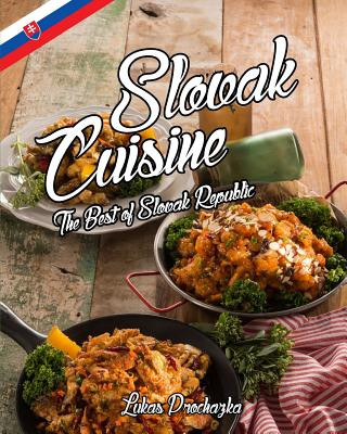 Книга Slovak Cuisine: The Best of Slovak Republic Lukas Prochazka