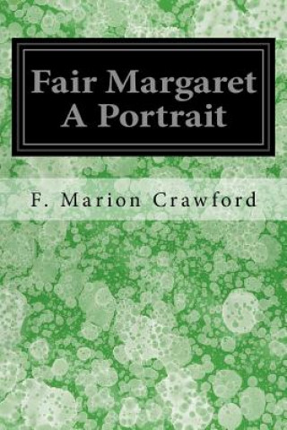 Könyv Fair Margaret A Portrait F Marion Crawford