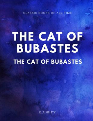 Carte The Cat of Bubastes A Tale of Ancient Egypt G. A. Henty