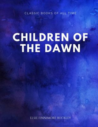 Kniha Children of the Dawn Elsie Finnimore Buckley