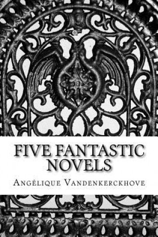 Knjiga Five Fantastic Novels Angelique Vandenkerckhove