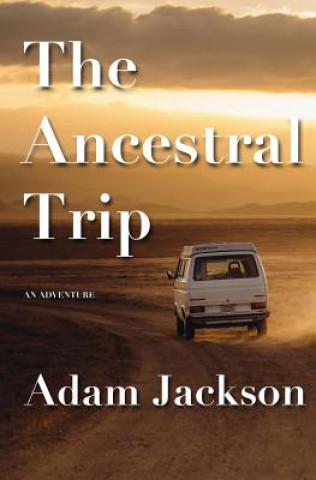 Kniha The Ancestral Trip: An Adventure Adam Jackson