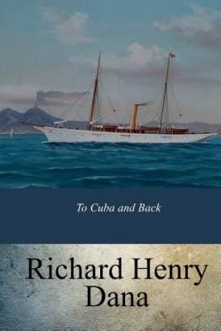 Kniha To Cuba and Back Richard Henry Dana