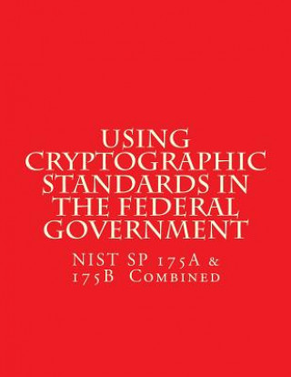 Carte NIST SP 175A & 175B Cryptographic Standards in the Federal Government: Combined National Institute of Standards and Tech