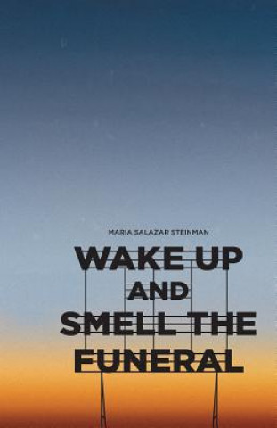 Knjiga Wake Up and Smell the Funeral Maria Salazar Steinman