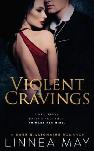 Kniha Violent Cravings: A Dark Billionaire Romance Linnea May